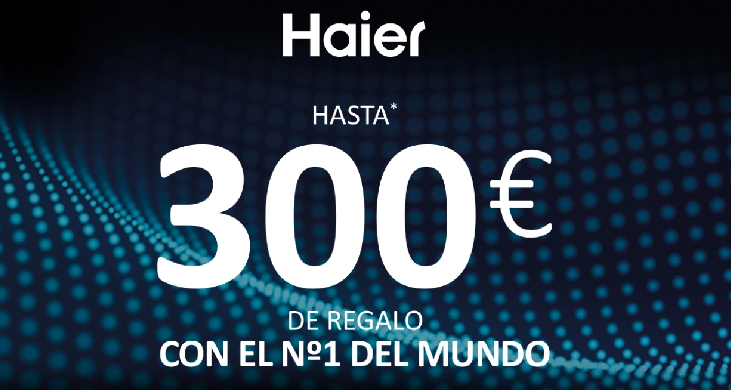Llévate un regalo de hasta 300 euros por la compra de tu electrodoméstico Haier