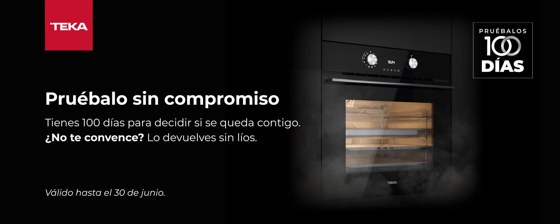 Compra tu horno Teka  y pruébalo 100 días o te devolvemos el dinero